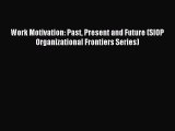 READ book  Work Motivation: Past Present and Future (SIOP Organizational Frontiers Series)#