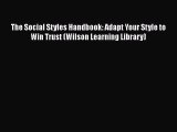 FREEPDF The Social Styles Handbook: Adapt Your Style to Win Trust (Wilson Learning Library)