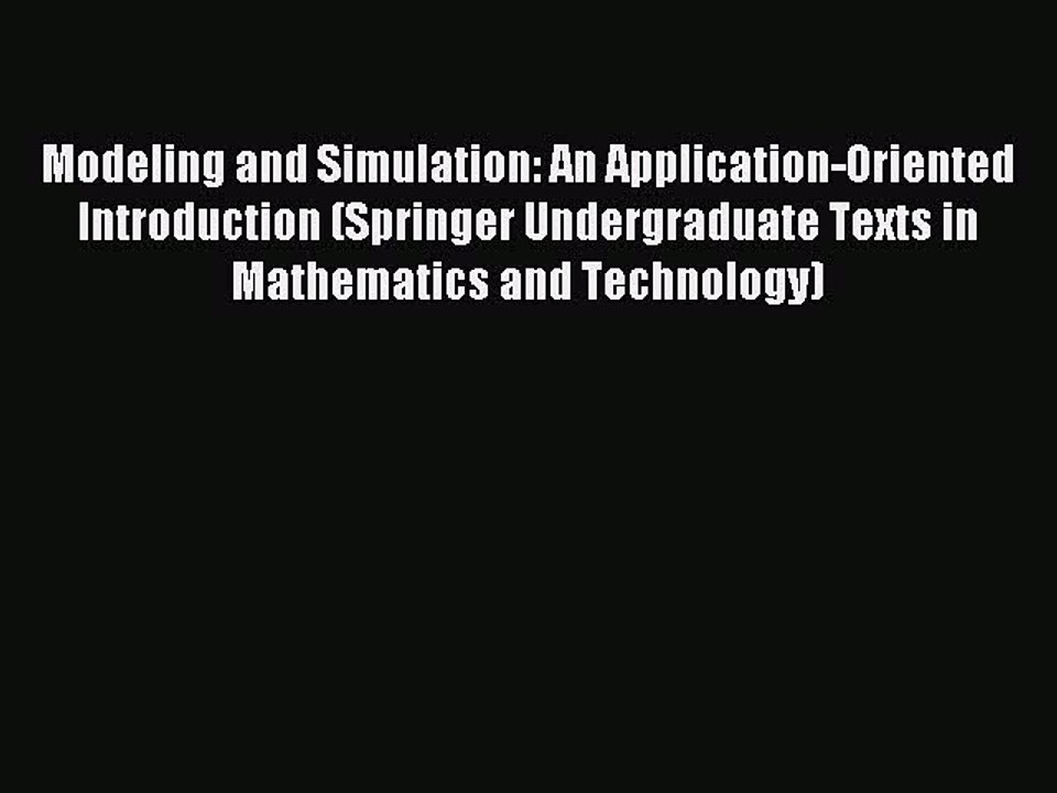 Read Modeling and Simulation: An Application-Oriented Introduction (Springer Undergraduate