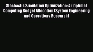 Read Stochastic Simulation Optimization: An Optimal Computing Budget Allocation (System Engineering