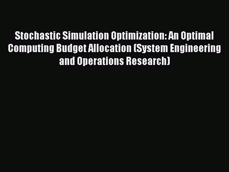 Read Stochastic Simulation Optimization: An Optimal Computing Budget Allocation (System Engineering