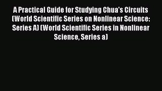 Read A Practical Guide for Studying Chua's Circuits (World Scientific Series on Nonlinear Science: