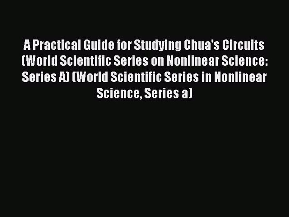 Read A Practical Guide for Studying Chua's Circuits (World Scientific Series on Nonlinear Science: