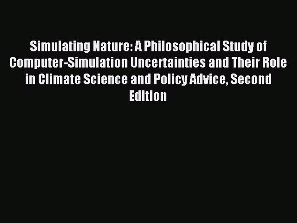 Read Simulating Nature: A Philosophical Study of Computer-Simulation Uncertainties and Their