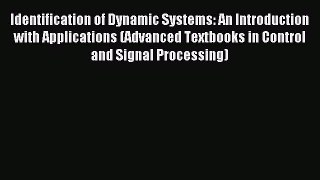 Read Identification of Dynamic Systems: An Introduction with Applications (Advanced Textbooks