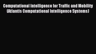 Read Computational Intelligence for Traffic and Mobility (Atlantis Computational Intelligence