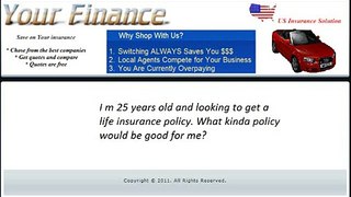 I m 25 years old and looking to get a life insurance policy. What kinda policy would be good for me?