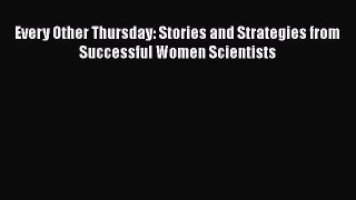 Read Every Other Thursday: Stories and Strategies from Successful Women Scientists# Ebook Free