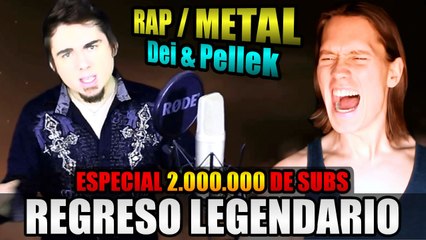 REGRESO LEGENDARIO (RAP / METAL) DEI & PELLEK | ESPECIAL 2.000.000 SUBS