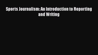 Download Sports Journalism: An Introduction to Reporting and Writing# Ebook Free