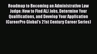 Read Roadmap to Becoming an Administrative Law Judge: How to Find ALJ Jobs Determine Your Qualifications#
