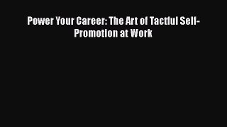 Read Power Your Career: The Art of Tactful Self-Promotion at Work# Ebook Free