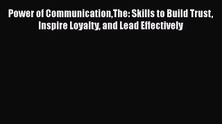 FREEPDF Power of CommunicationThe: Skills to Build Trust Inspire Loyalty and Lead Effectively