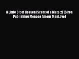 [PDF] A Little Bit of Heaven [Scent of a Mate 2] (Siren Publishing Menage Amour ManLove) [Download]