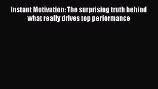 Read Instant Motivation: The surprising truth behind what really drives top performance# Ebook