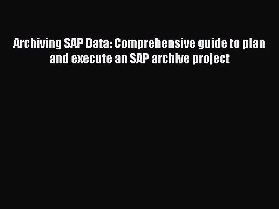 Read Archiving SAP Data: Comprehensive guide to plan and execute an SAP archive project Ebook