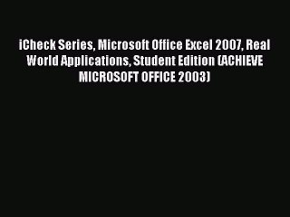 Read iCheck Series Microsoft Office Excel 2007 Real World Applications Student Edition (ACHIEVE