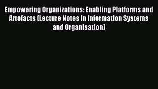 Read Empowering Organizations: Enabling Platforms and Artefacts (Lecture Notes in Information