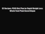 [PDF] 35 Recipes: PCOS Diet Plan for Rapid Weight Loss: Whole Food Plant Based Vegan [Download]