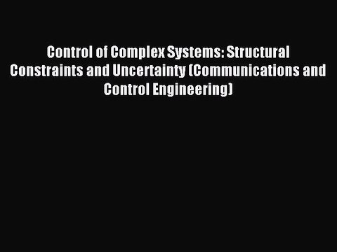 Read Control of Complex Systems: Structural Constraints and Uncertainty (Communications and