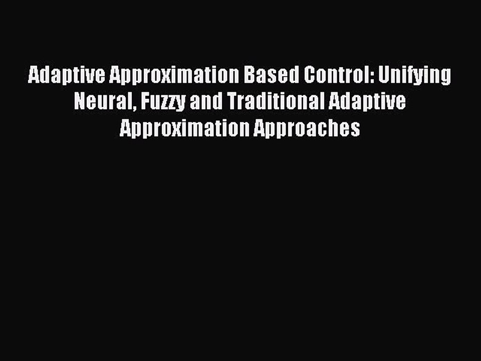 Read Adaptive Approximation Based Control: Unifying Neural Fuzzy and Traditional Adaptive Approximation