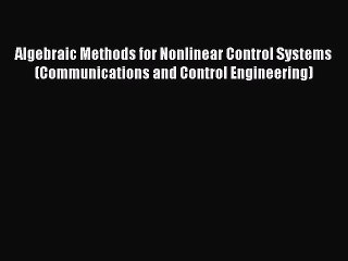 Read Algebraic Methods for Nonlinear Control Systems (Communications and Control Engineering)