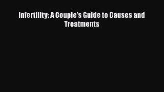 [PDF] Infertility: A Couple's Guide to Causes and Treatments [Download] Full Ebook