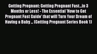 [PDF] Getting Pregnant: Getting Pregnant Fast...in 3 Months or Less! - The Essential 'How to