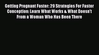 [PDF] Getting Pregnant Faster: 29 Strategies For Faster Conception: Learn What Works & What