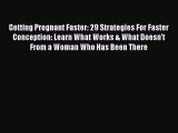 [PDF] Getting Pregnant Faster: 29 Strategies For Faster Conception: Learn What Works & What