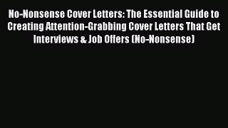 Read No-Nonsense Cover Letters: The Essential Guide to Creating Attention-Grabbing Cover Letters#
