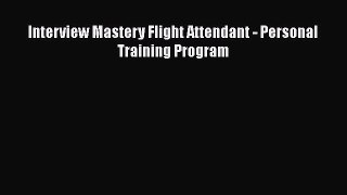 Read Interview Mastery Flight Attendant - Personal Training Program# Ebook Free