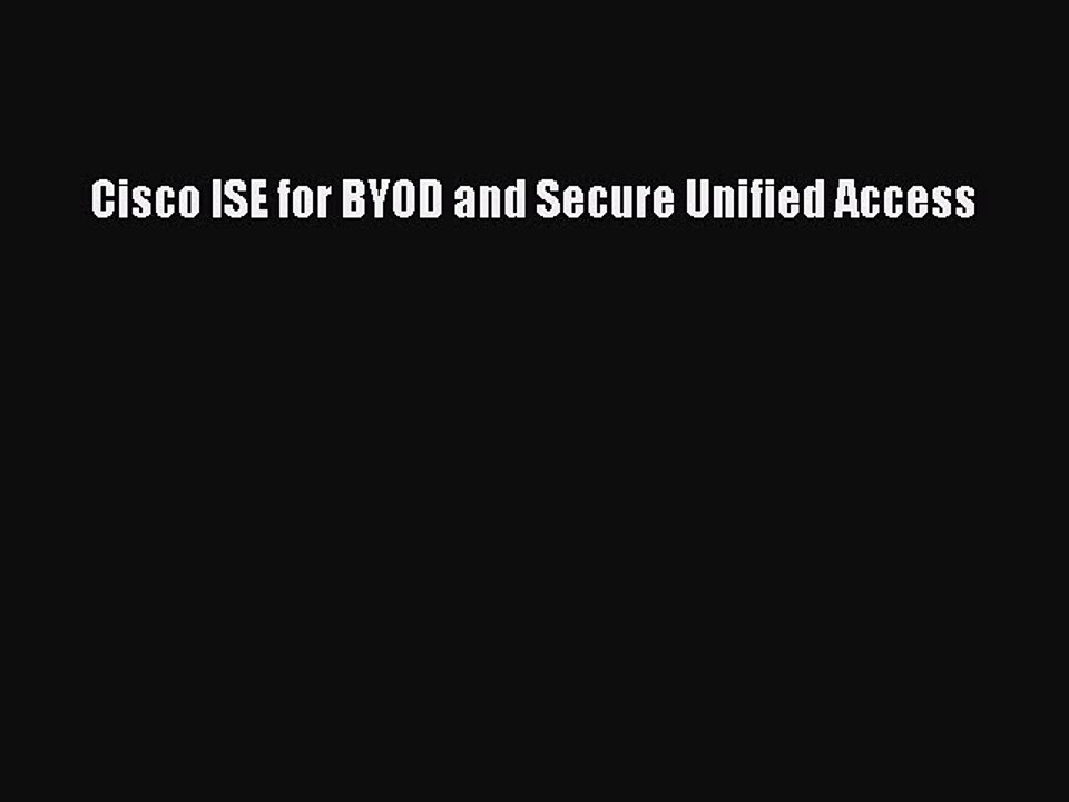 Read Cisco ISE for BYOD and Secure Unified Access Ebook Free