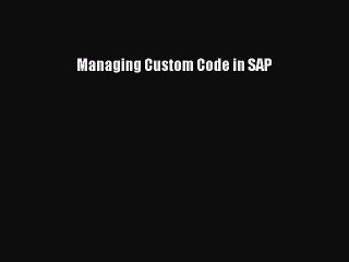 Read Managing Custom Code in SAP PDF Free