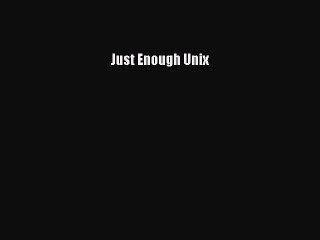 Download Just Enough Unix Ebook Free