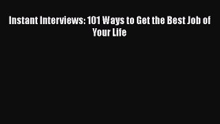 Read Instant Interviews: 101 Ways to Get the Best Job of Your Life# Ebook Free