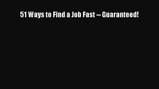 Read 51 Ways to Find a Job Fast -- Guaranteed!# Ebook Free