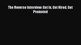 Read The Reverse Interview: Get In Get Hired Get Promoted# Ebook Free