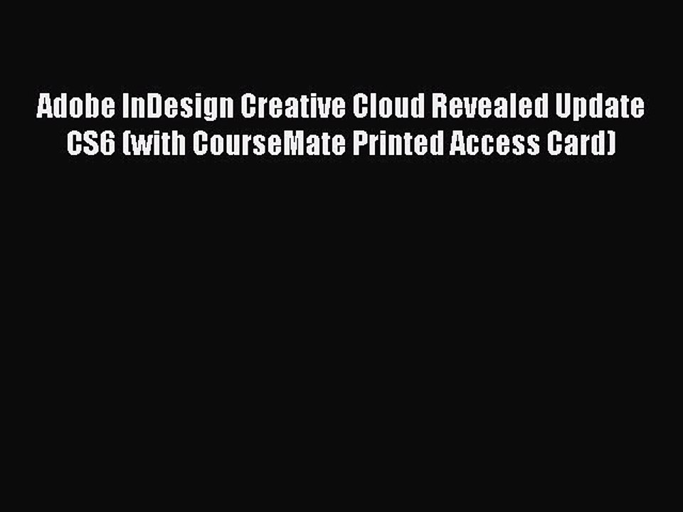 Read Adobe InDesign Creative Cloud Revealed Update CS6 (with CourseMate Printed Access Card)