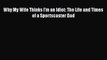 [PDF] Why My Wife Thinks I'm an Idiot: The Life and Times of a Sportscaster Dad [Download]