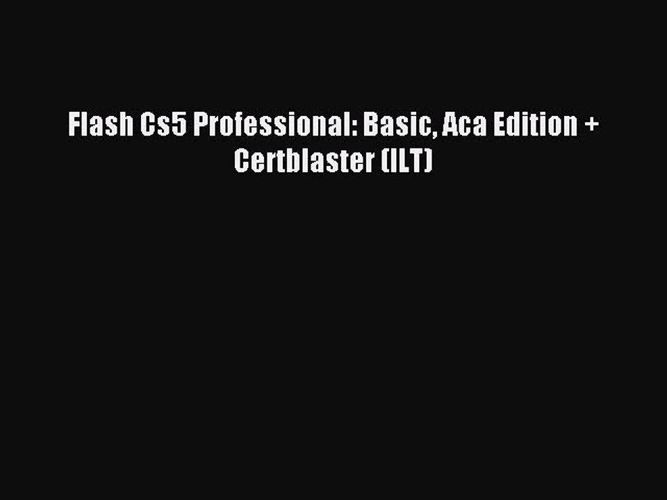 Read Flash Cs5 Professional: Basic Aca Edition + Certblaster (ILT) Ebook Free