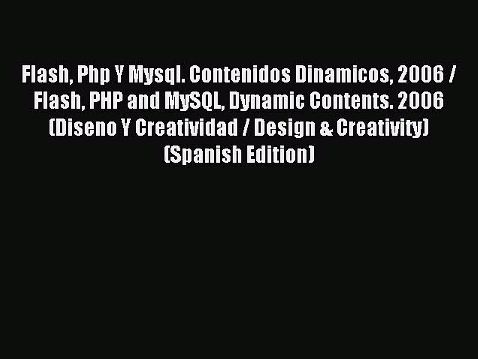 Read Flash Php Y Mysql. Contenidos Dinamicos 2006 / Flash PHP and MySQL Dynamic Contents. 2006