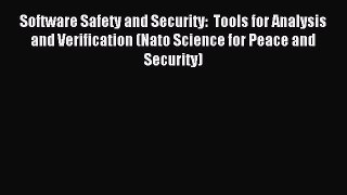 Read Software Safety and Security:  Tools for Analysis and Verification (Nato Science for Peace