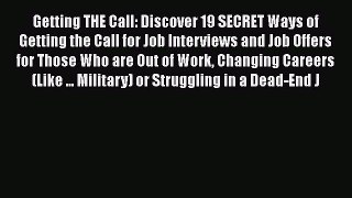 Read Getting THE Call: Discover 19 SECRET Ways of Getting the Call for Job Interviews and Job