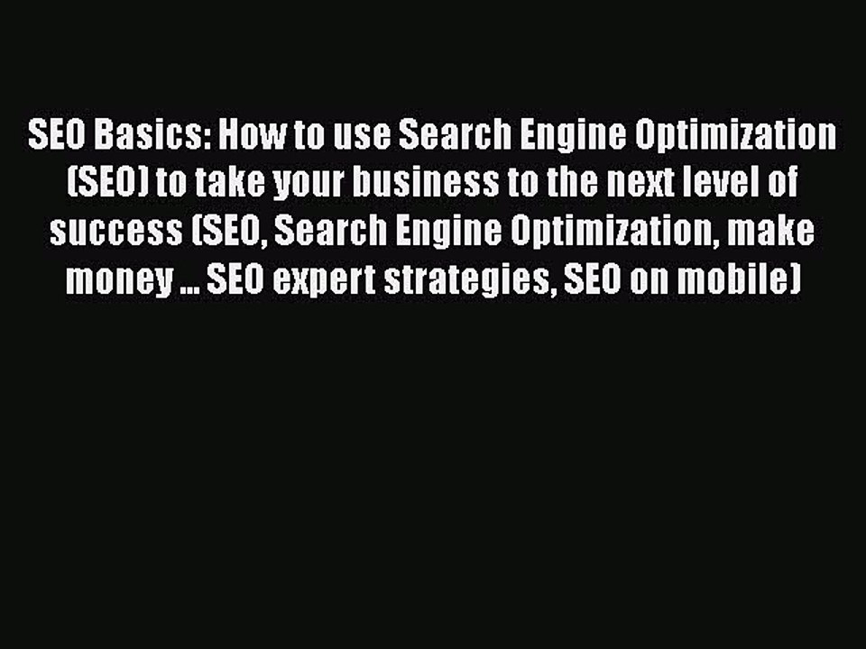 [PDF] SEO Basics: How to use Search Engine Optimization (SEO) to take your business to the