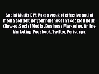 [PDF] Social Media DIY: Post a week of effective social media content for your buisness in
