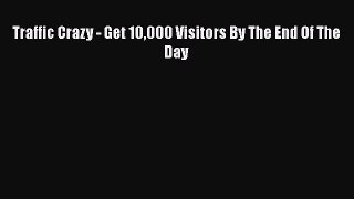 [PDF] Traffic Crazy - Get 10000 Visitors By The End Of The Day [Read] Full Ebook
