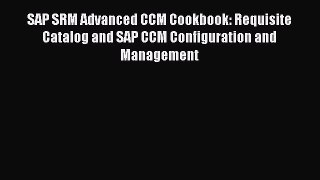 Read SAP SRM Advanced CCM Cookbook: Requisite Catalog and SAP CCM Configuration and Management#