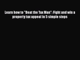 [PDF] Learn how to Beat the Tax Man: Fight and win a property tax appeal in 5 simple steps