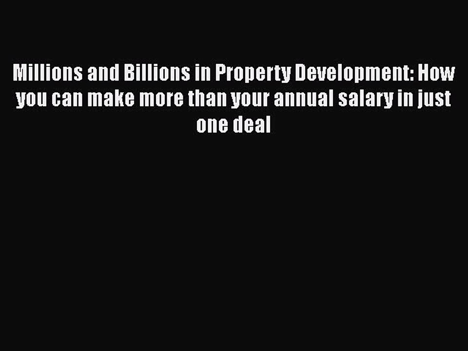 [PDF] Millions and Billions in Property Development: How you can make more than your annual